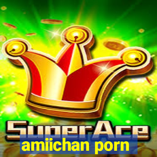 amiichan porn